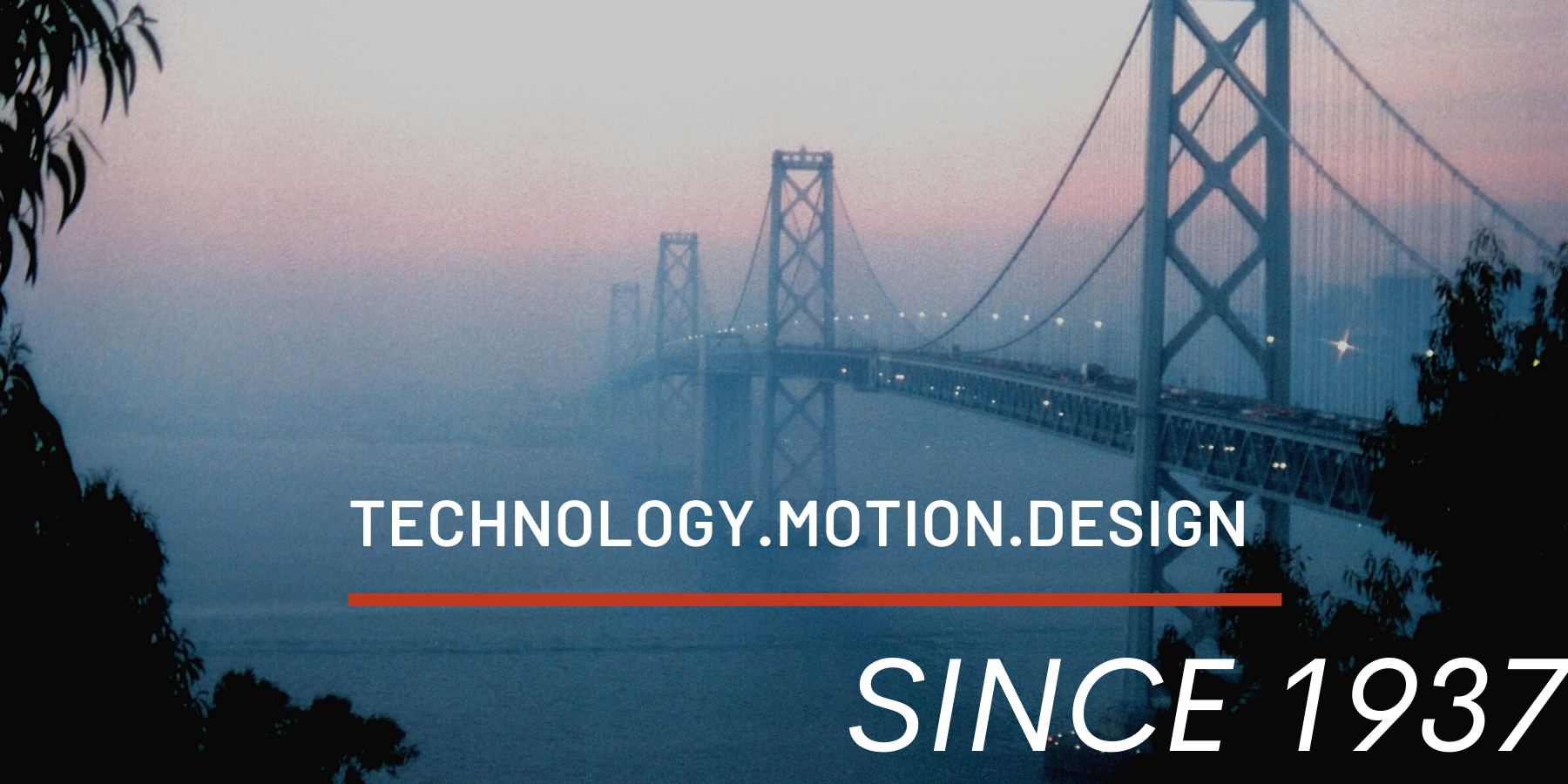 Technology Motion Design Since 1937 with a bridge behind the words