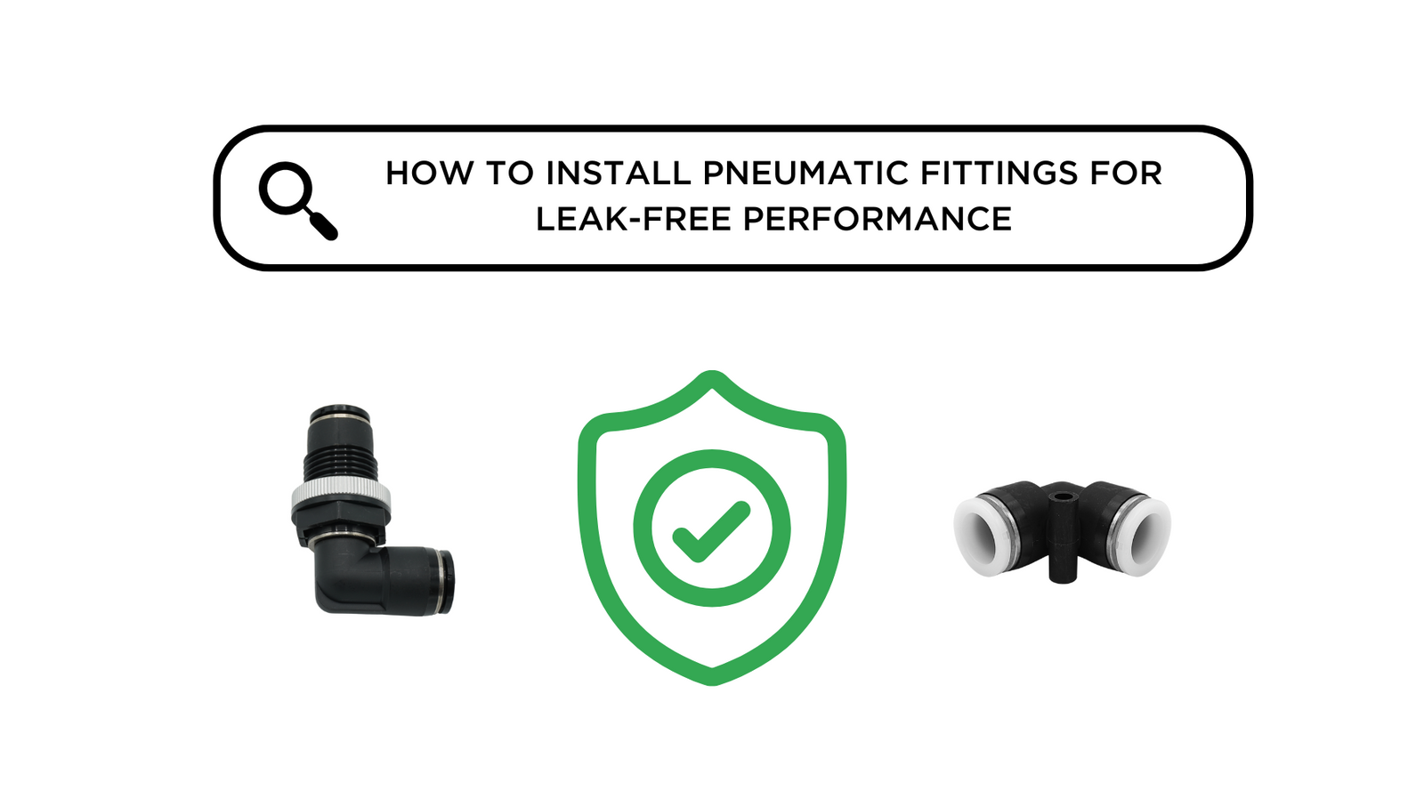 How to Install Pneumatic Fittings for Leak-Free Performance